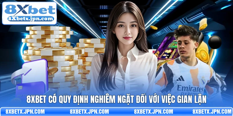 8Xbet có quy định nghiêm ngặt đối với việc gian lận