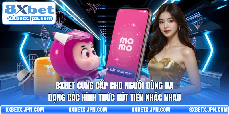 8Xbet cung cấp cho người dùng đa dạng các hình thức rút tiền khác nhau