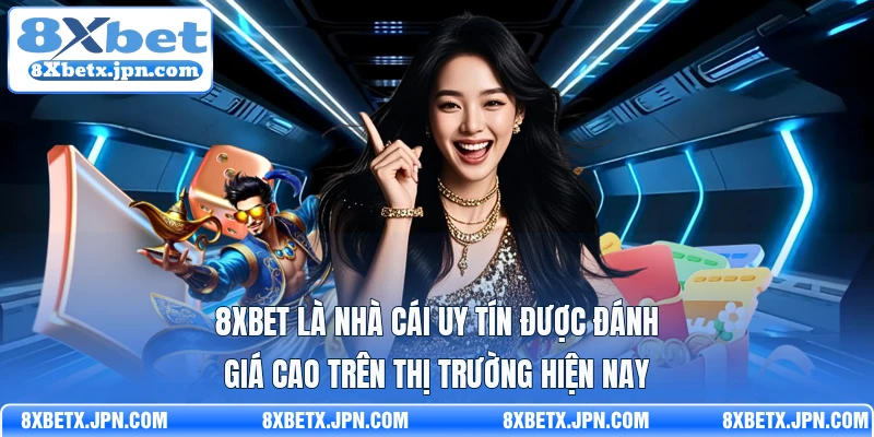 8Xbet là nhà cái uy tín được đánh giá cao trên thị trường hiện nay