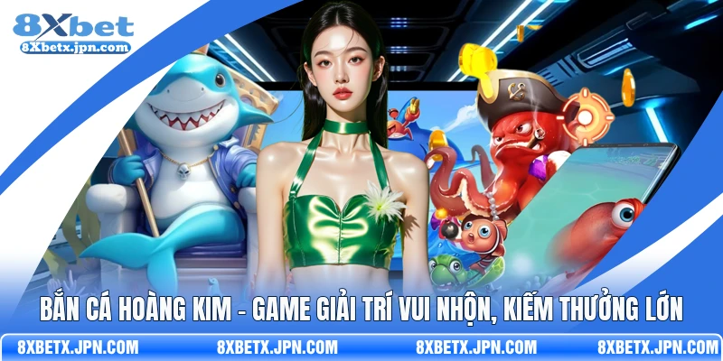 Bắn Cá Hoàng Kim - Game Giải Trí Vui Nhộn, Kiếm Thưởng Lớn