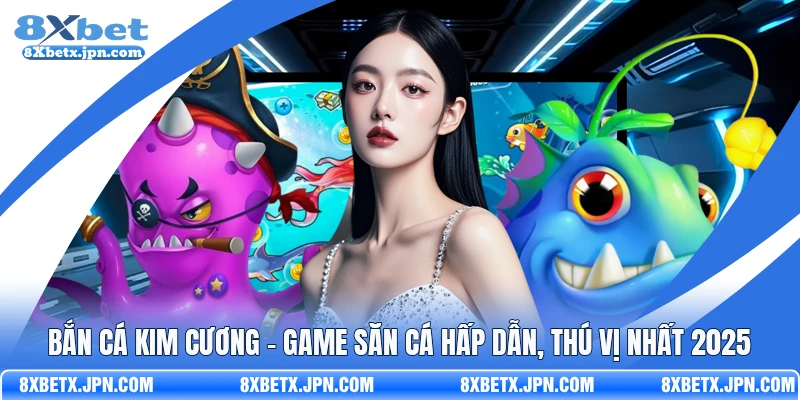 Bắn Cá Kim Cương - Game Săn Cá Hấp Dẫn, Thú Vị Nhất 2026