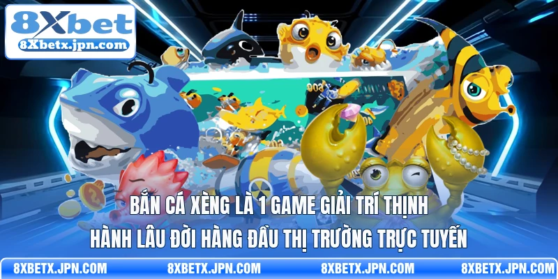 Bắn cá xèng là 1 game giải trí thịnh hành lâu đời hàng đầu thị trường trực tuyến
