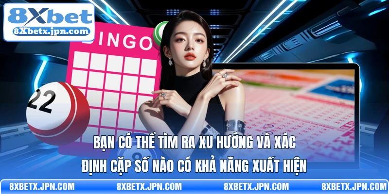 Bạn có thể tìm ra xu hướng và xác định cặp số nào có khả năng xuất hiện