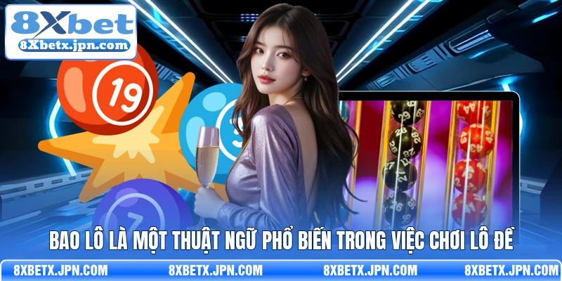 Bao lô là một thuật ngữ phổ biến trong việc chơi lô đề