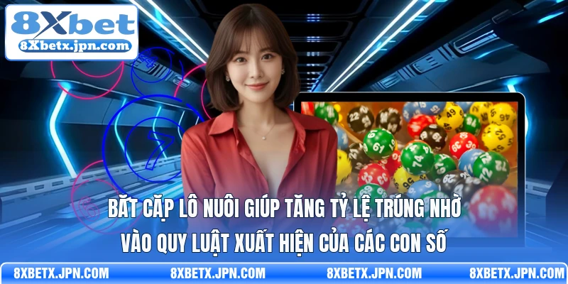 Bắt cặp lô nuôi giúp tăng tỷ lệ trúng nhờ vào quy luật xuất hiện của các con số