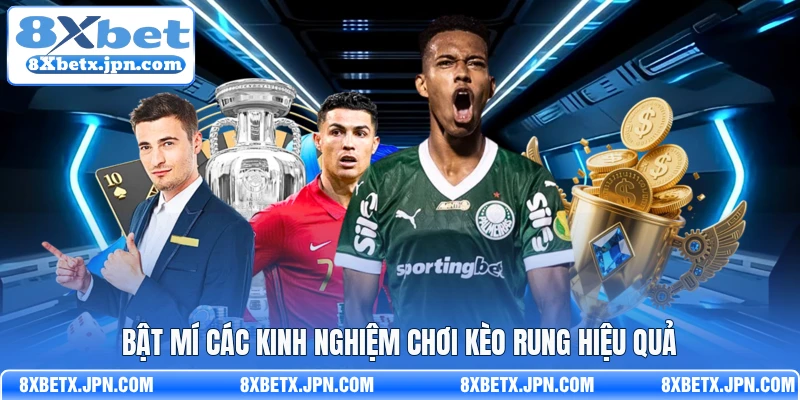 Bật mí các kinh nghiệm chơi kèo rung hiệu quả