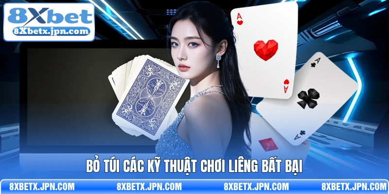 Bỏ túi các kỹ thuật chơi liêng bất bại 