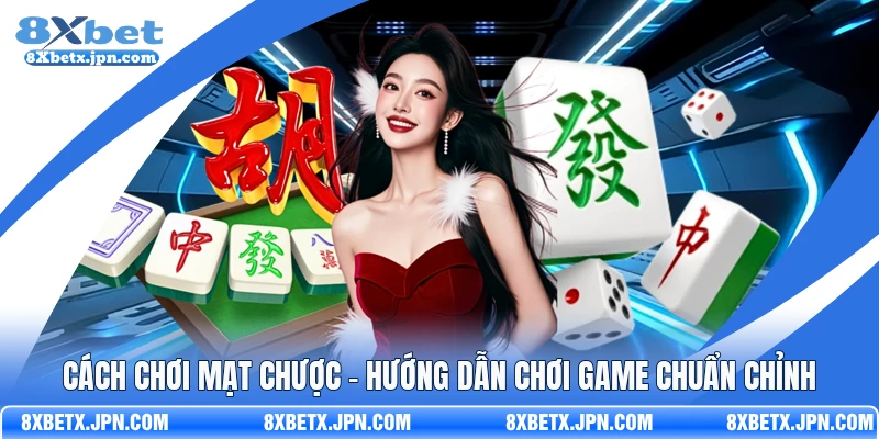 Cách Chơi Mạt Chược - Hướng Dẫn Chơi Game Chuẩn Chỉnh