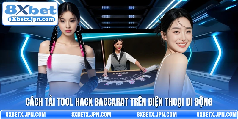 Cách tải Tool hack Baccarat trên điện thoại di động