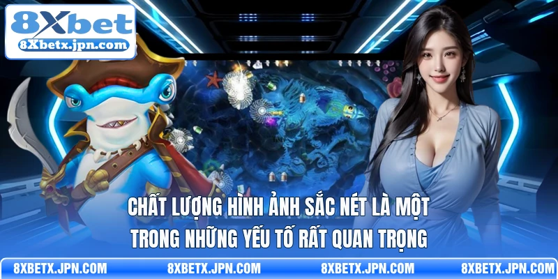 Chất lượng hình ảnh sắc nét là một trong những yếu tố rất quan trọng