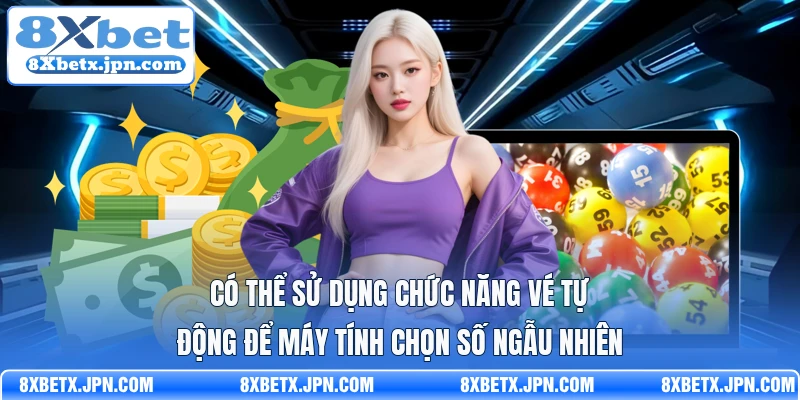 Có thể sử dụng chức năng vé tự động để máy tính chọn số ngẫu nhiên