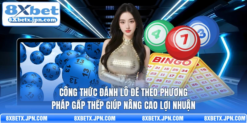 Công thức đánh lô đề theo phương pháp gấp thếp giúp nâng cao lợi nhuận