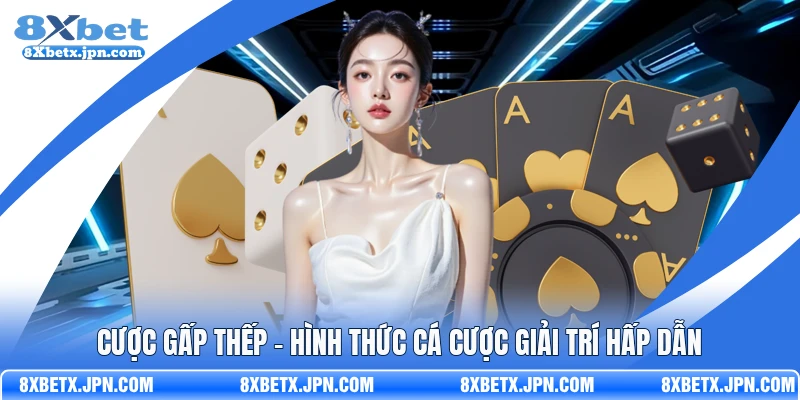 Cược gấp thếp - Hình thức cá cược giải trí hấp dẫn 
