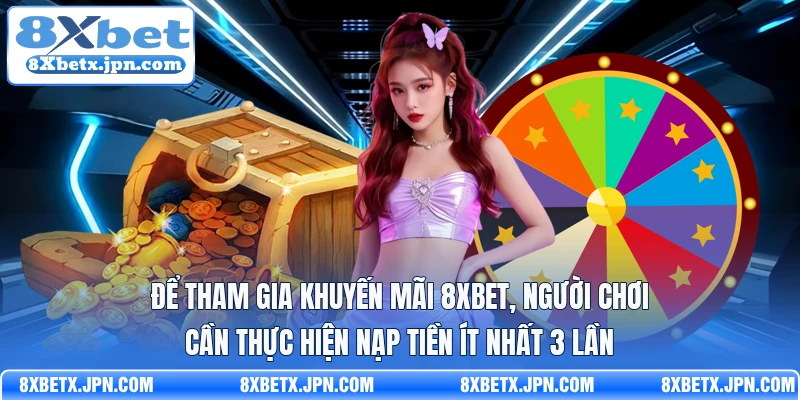 Để tham gia khuyến mãi 8Xbet, người chơi cần thực hiện nạp tiền ít nhất 3 lần