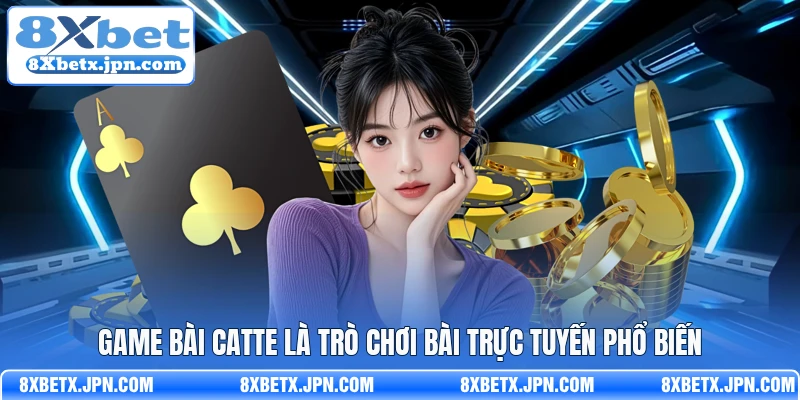 Game bài catte là trò chơi bài trực tuyến phổ biến