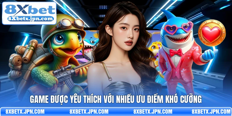 Game được yêu thích với nhiều ưu điểm khó cưỡng