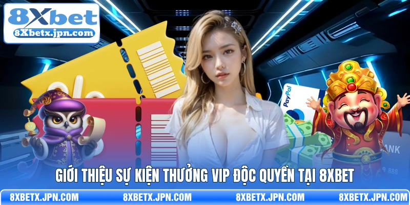 Giới thiệu sự kiện thưởng VIP độc quyền tại 8Xbet