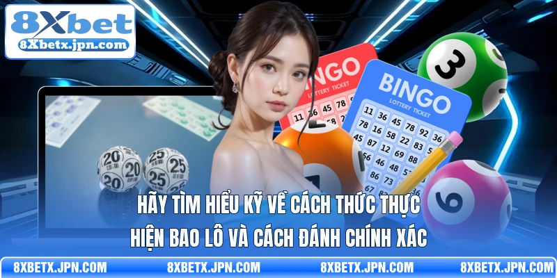 Hãy tìm hiểu kỹ về cách thức thực hiện bao lô và cách đánh chính xác