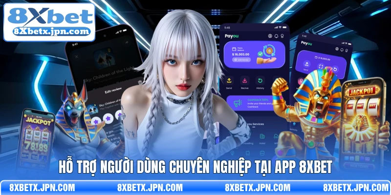 Hỗ trợ người dùng chuyên nghiệp tại app 8Xbet