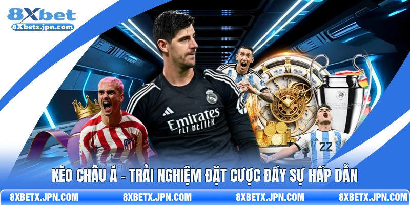 Kèo Châu Á - Trải Nghiệm Đặt Cược Đầy Sự Hấp Dẫn 