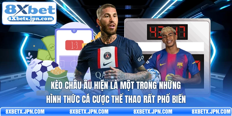 Kèo Châu Âu hiện là một trong những hình thức cá cược thể thao rất phổ biến