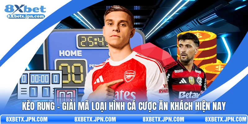 Kèo Rung - Giải Mã Loại Hình Cá Cược Ăn Khách Hiện Nay 