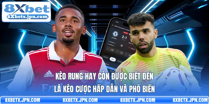 Kèo rung hay còn được biết đến là kèo cược hấp dẫn và phổ biến 