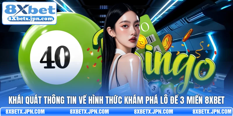 Khái quát thông tin về hình thức khám phá lô đề 3 miền 8Xbet 