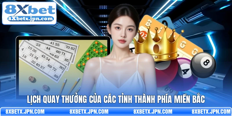 Lịch quay thưởng của các tỉnh thành phía miền Bắc