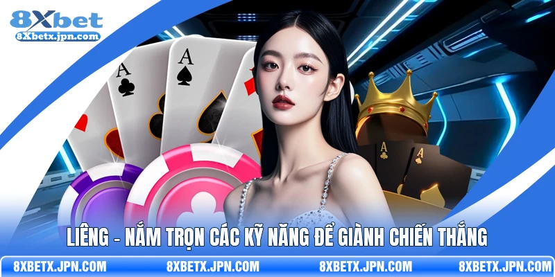 Liêng - Nắm Trọn Các Kỹ Năng Để Giành Chiến Thắng 