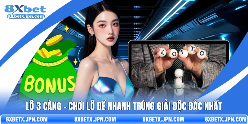 Lô 3 Càng - Chơi Lô Đề Nhanh Trúng Giải Độc Đắc Nhất