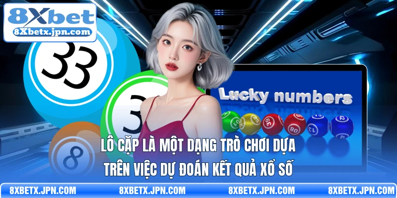 Lô cặp là một dạng trò chơi dựa trên việc dự đoán kết quả xổ số