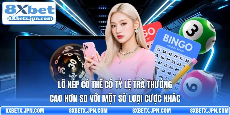 Lô kép có thể có tỷ lệ trả thưởng cao hơn so với một số loại cược khác