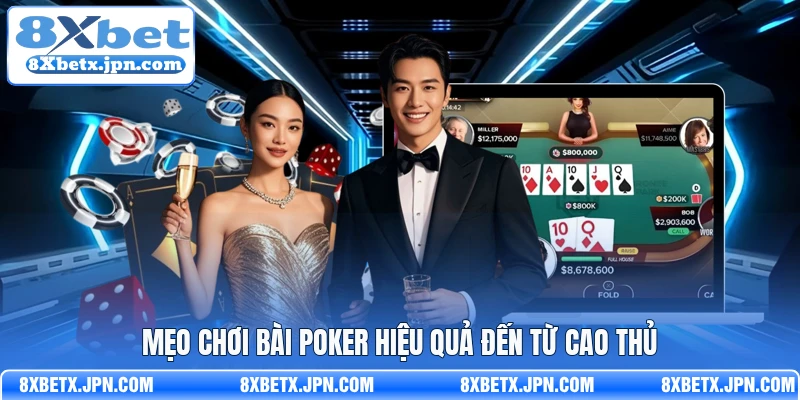 Mẹo chơi bài poker hiệu quả đến từ cao thủ 