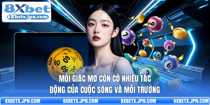 Mỗi giấc mơ còn có nhiều tác động của cuộc sống và môi trường