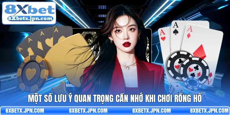 Một số lưu ý quan trọng cần nhớ khi chơi Rồng hổ 