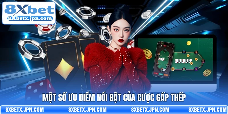 Một số ưu điểm nổi bật của cược gấp thếp 