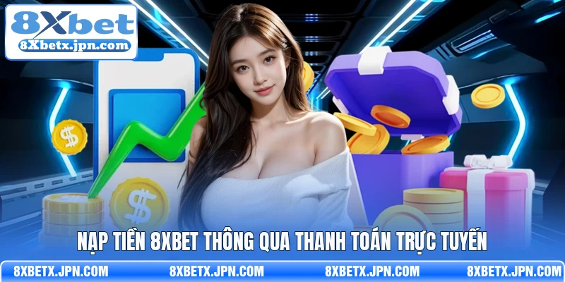 Nạp tiền 8Xbet thông qua thanh toán trực tuyến