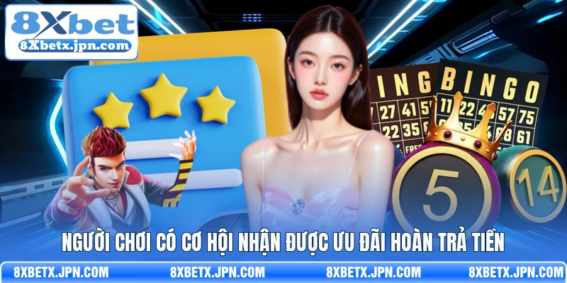 Người chơi có cơ hội nhận được ưu đãi hoàn trả tiền