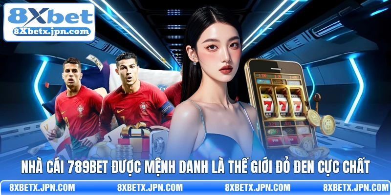Nhà cái 789Bet được mệnh danh là thế giới đỏ đen cực chất