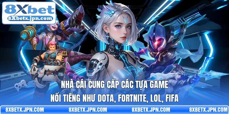 Nhà cái cung cấp các tựa game nổi tiếng như DOTA, FORTNITE, LOL, FIFA
