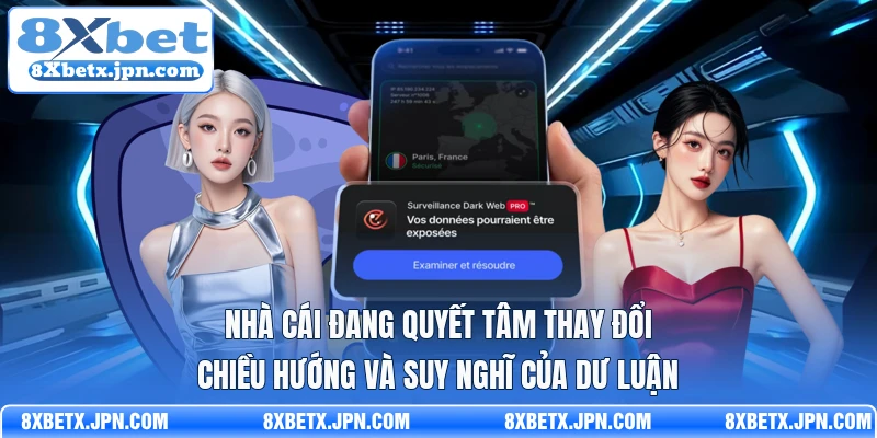Nhà cái đang quyết tâm thay đổi chiều hướng và suy nghĩ của dư luận