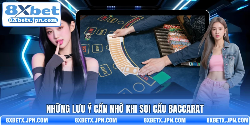 Những lưu ý cần nhớ khi soi cầu Baccarat 