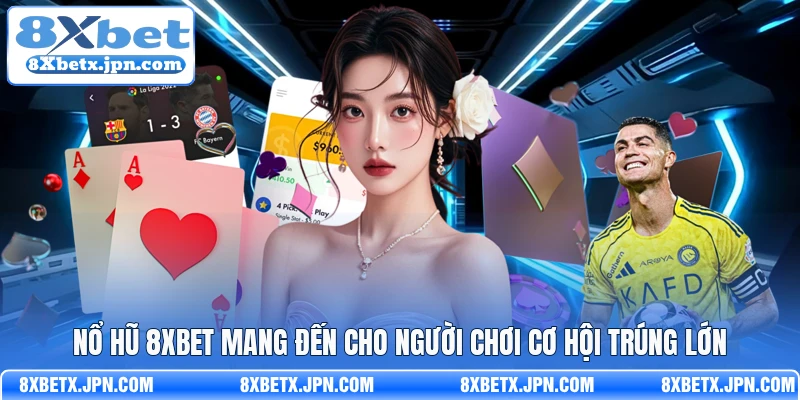 Nổ hũ 8Xbet mang đến cho người chơi cơ hội trúng lớn