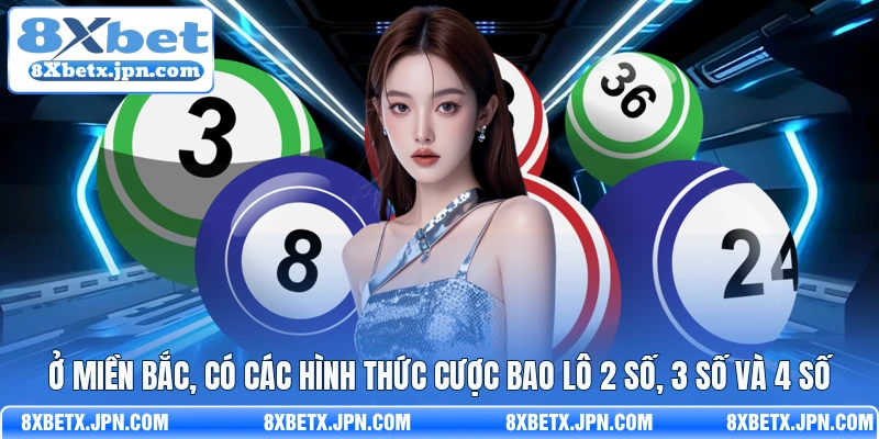 Ở miền Bắc, có các hình thức cược bao lô 2 số, 3 số và 4 số