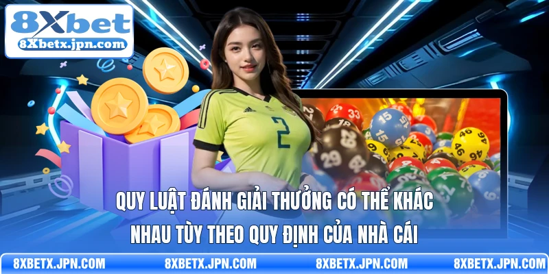 Quy luật đánh giải thưởng có thể khác nhau tùy theo quy định của nhà cái