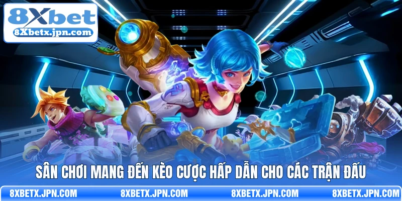 Sân chơi mang đến kèo cược hấp dẫn cho các trận đấu