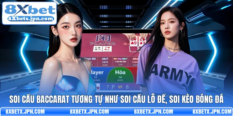 Soi cầu Baccarat tương tự như soi cầu lô đề, soi kèo bóng đá