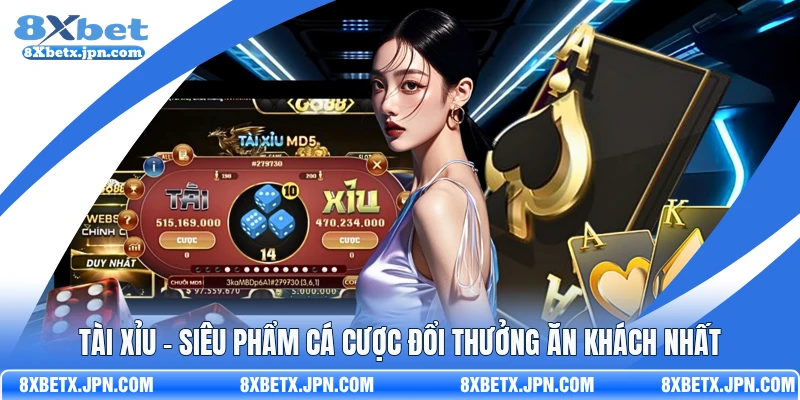 Tài Xỉu - Siêu Phẩm Cá Cược Đổi Thưởng Ăn Khách Nhất 