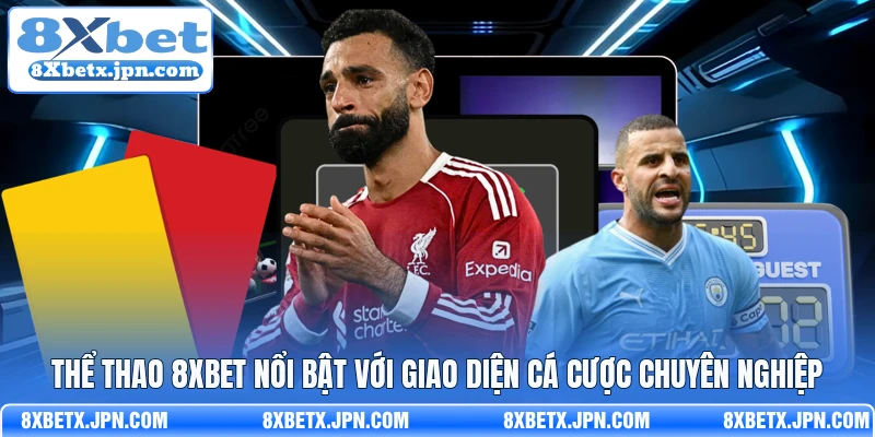 Thể thao 8Xbet nổi bật với giao diện cá cược chuyên nghiệp